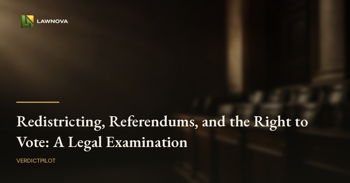 Redistricting, Referendums, and the Right to Vote: A Legal Examination