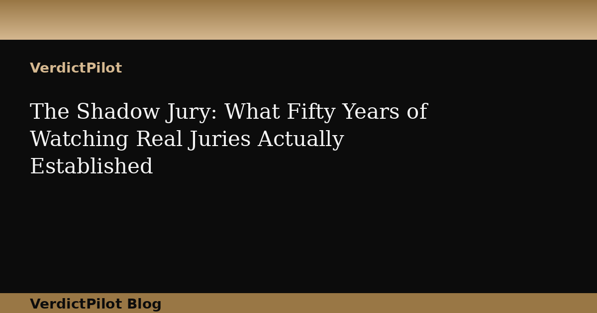The Shadow Jury: What Fifty Years of Watching Real Juries Actually Established